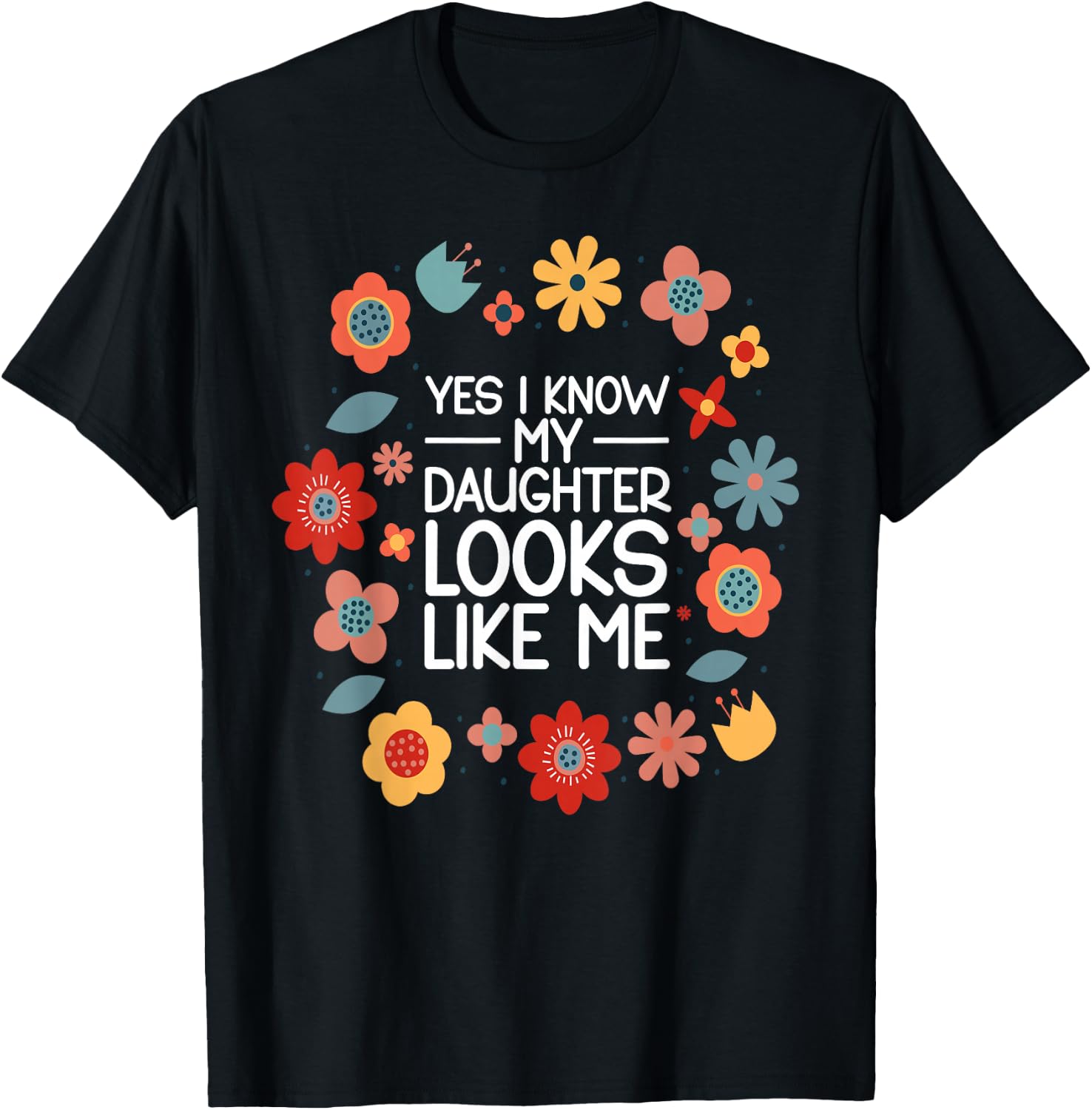 Yes I Know My Daughter Looks Like Me T-Shirt - T-Shirt | Black