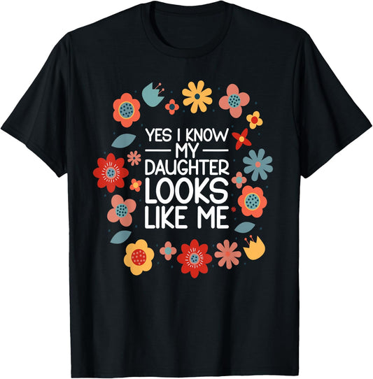 Yes I Know My Daughter Looks Like Me T-Shirt - T-Shirt | Black