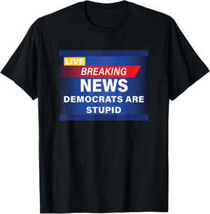 Funny Democrats are Stupid Breaking News T-Shirt - T-Shirt | Black