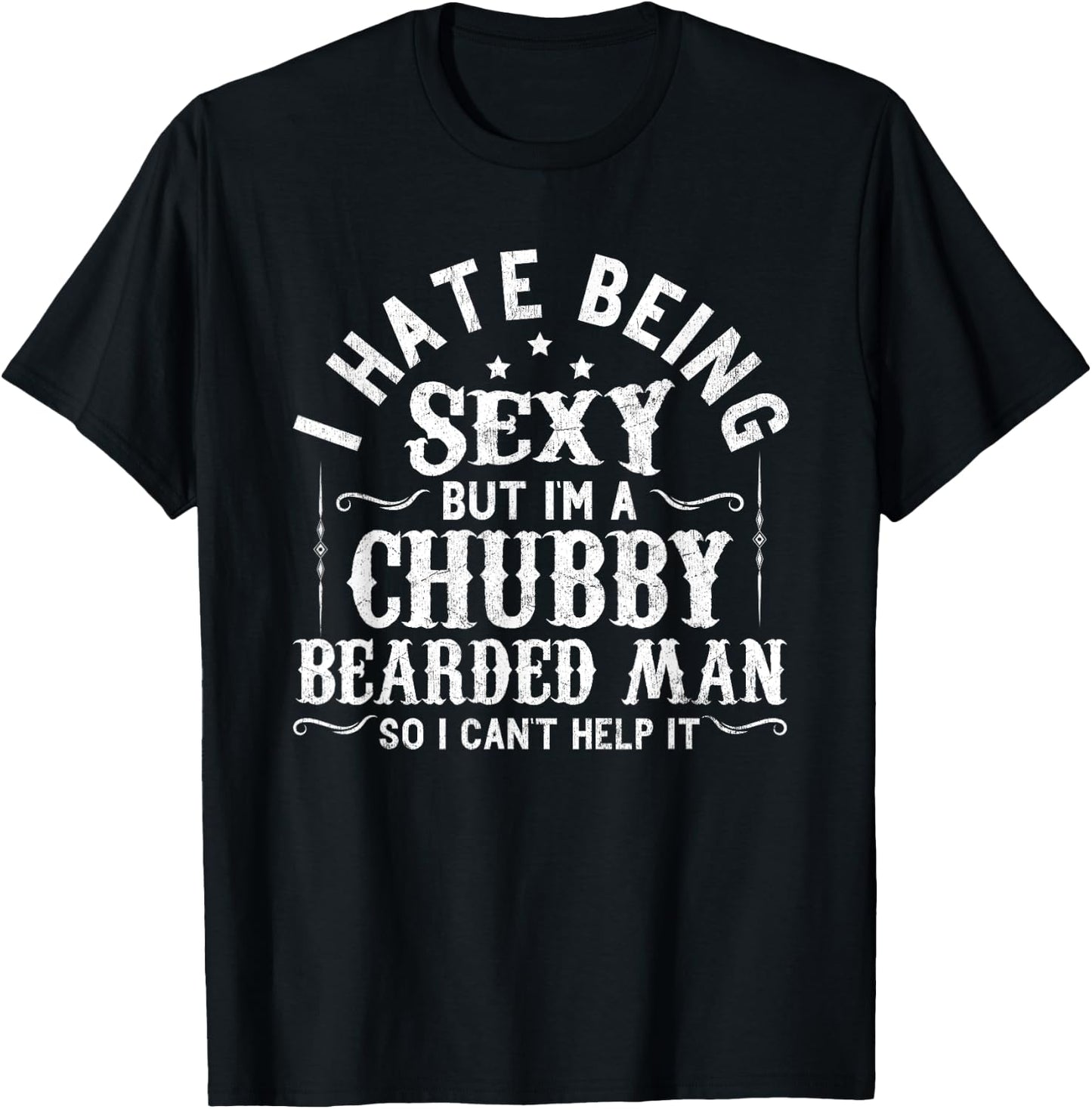 I Hate Being Sexy But I'm A Chubby Bearded Man Husband T-Shirt - T-Shirt | Black