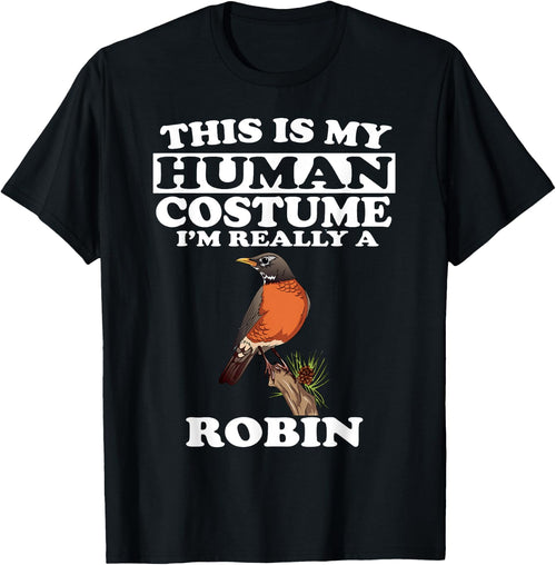 This Is My Human Costume I'm Really A Robin Bird Birding