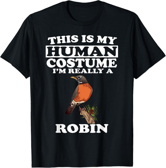 This Is My Human Costume I'm Really A Robin Bird Birding T-Shirt - T-Shirt | Black