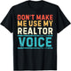 Don't Make Me Use My Realtor Voice Real Estate Agent Home T-Shirt - T-Shirt | Black