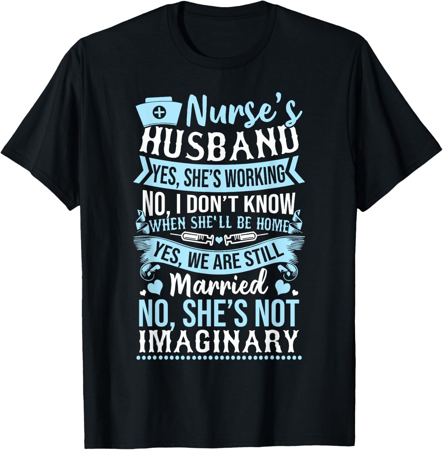 Nurse's Husband Shirt - My Nurse Wife Is Not Imaginary T-Shirt - T-Shirt | Black