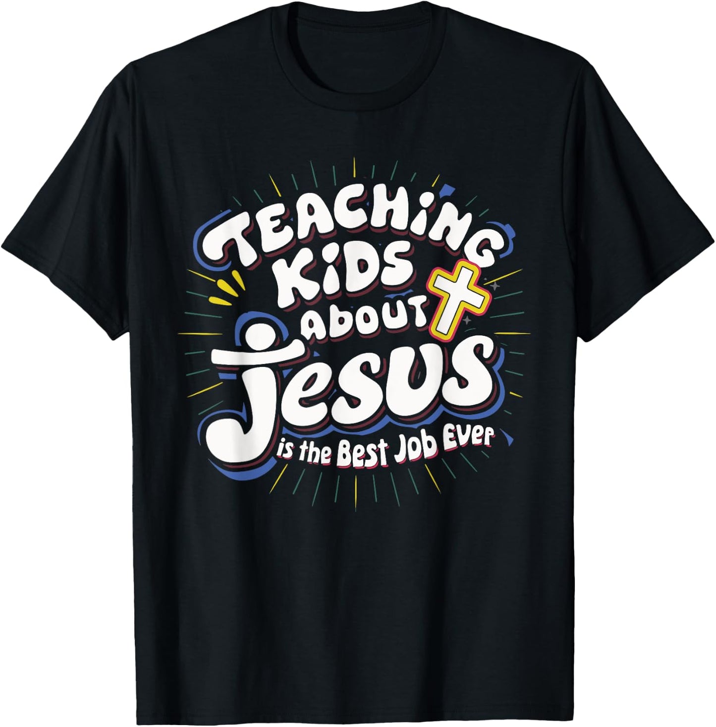 Teaching Kids About Jesus Is The Best Job Ever T-Shirt - T-Shirt | Black