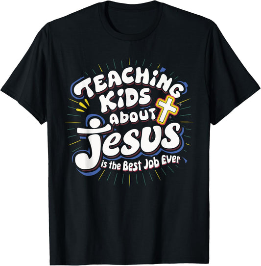 Teaching Kids About Jesus Is The Best Job Ever T-Shirt - T-Shirt | Black
