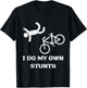 Bike Lover Shirt - I Do My Own Stunts BMX Cycling Gift T-Shirt - T-Shirt | Black