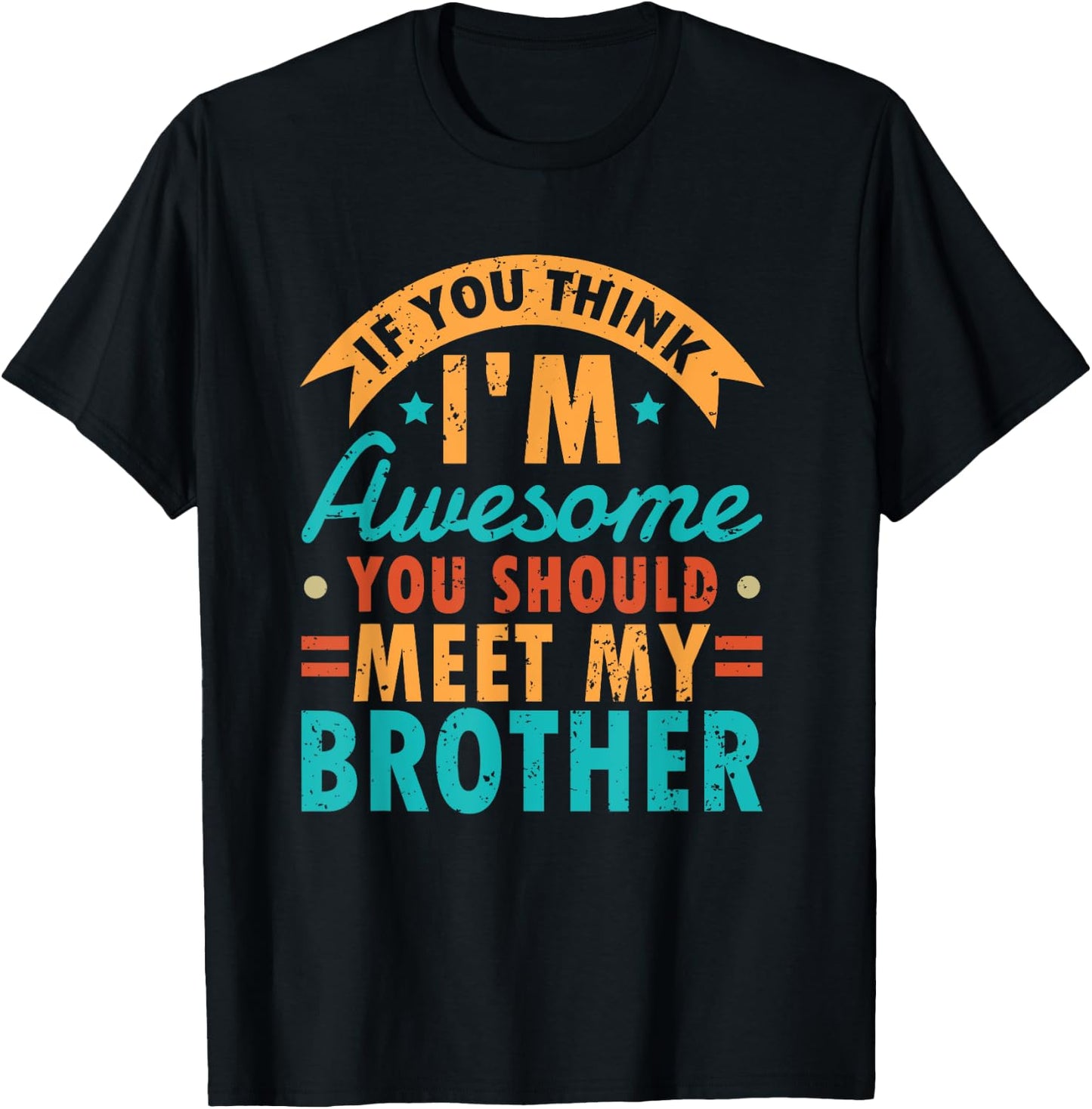 If You Think I'm Awesome You Should Meet My Brother Sibling T-Shirt - T-Shirt | Black