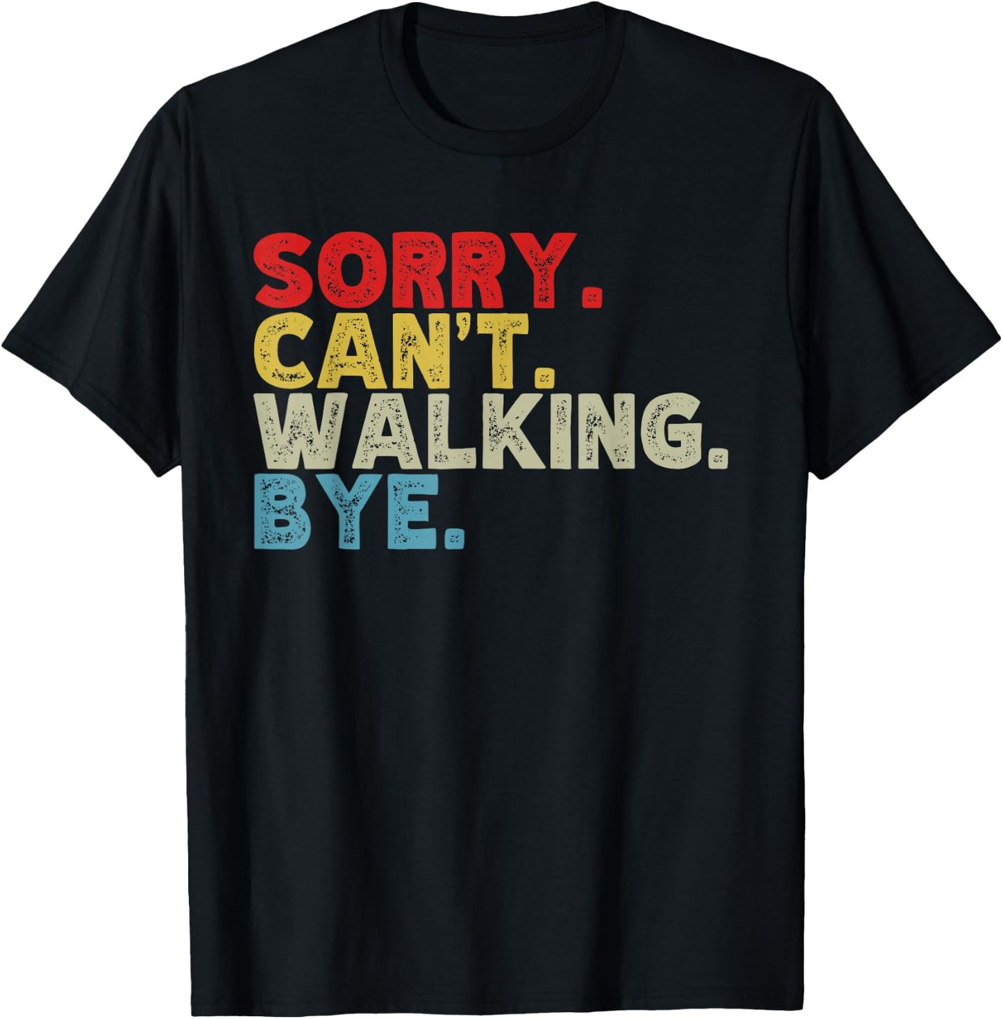 Funny Sorry Can't Walking Bye, Power Walk, Walker Humor T-Shirt - T-Shirt | Black