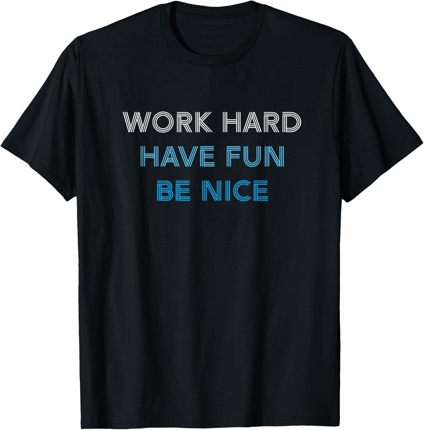 WORK HARD HAVE FUN BE NICE - Motivational Mantra Positivity T-Shirt - T-Shirt | Black