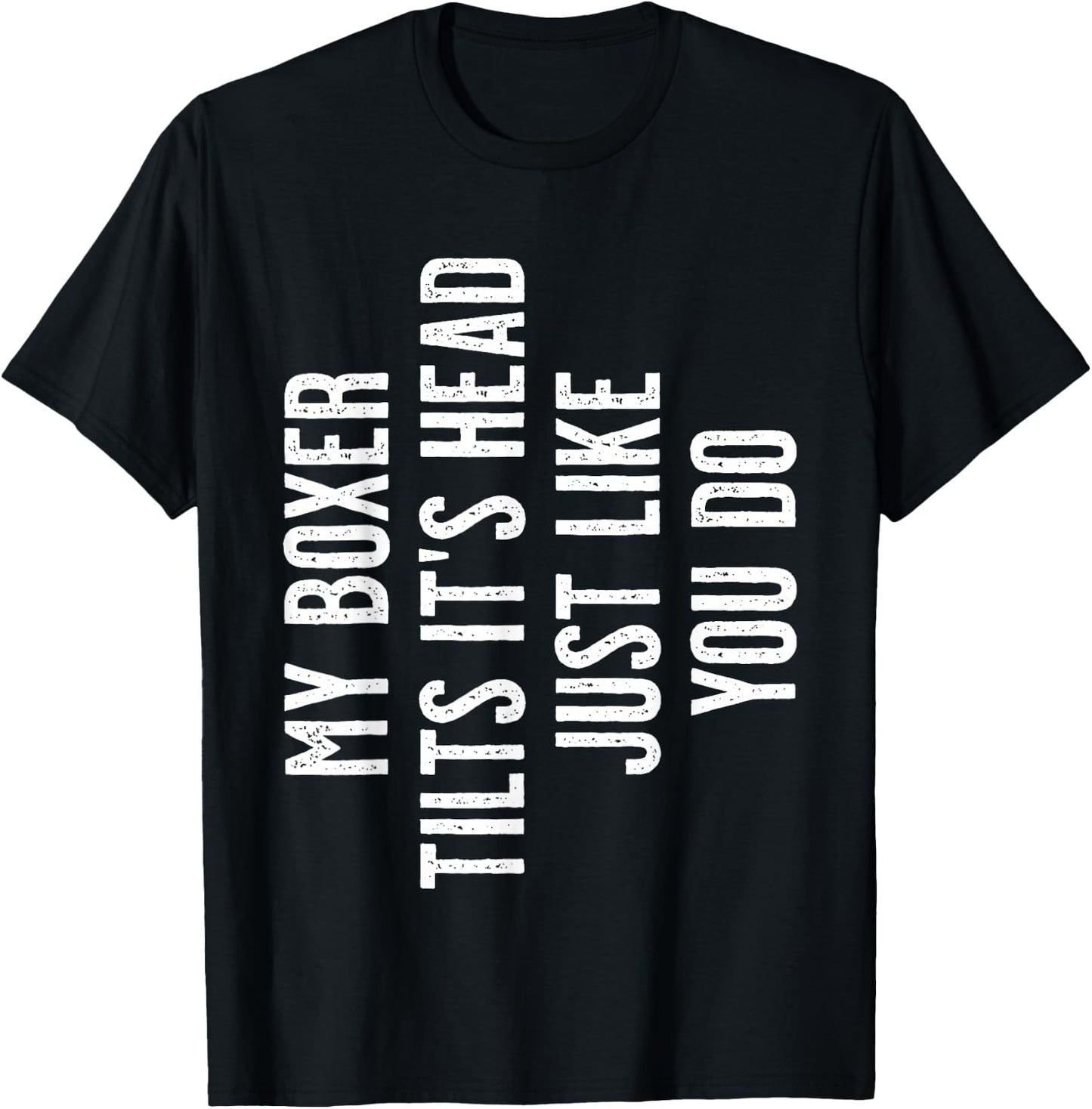 Boxer Dog - My Boxer tilts It's Head just Like You T-Shirt - T-Shirt | Black