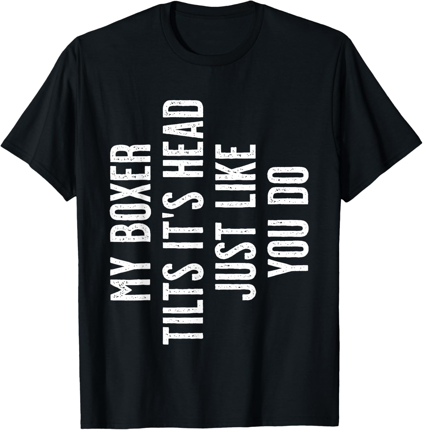 Boxer Dog - My Boxer tilts It's Head just Like You T-Shirt - T-Shirt | Black