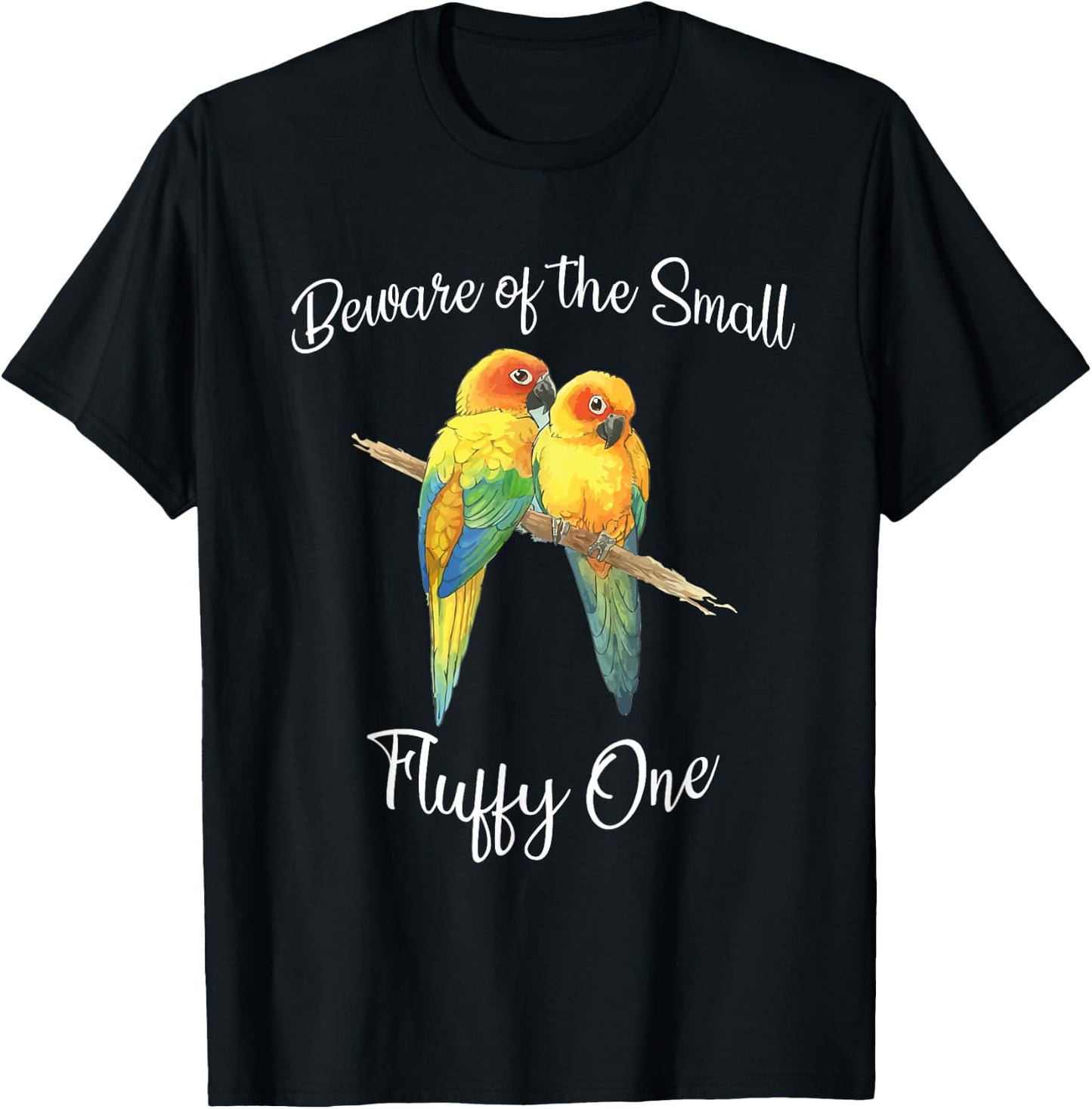 Sun Conure Beware Of Small Conure Parrot Fluffy One T-Shirt - T-Shirt | Black