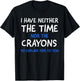 I Don't Have The Time Or The Crayons Funny Sarcasm Quote Short Sleeve T-Shirt - T-Shirt | Black