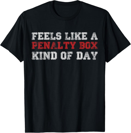 Funny Hockey Feels Like a Penalty Box Day Hockey Player T-Shirt - T-Shirt | Black