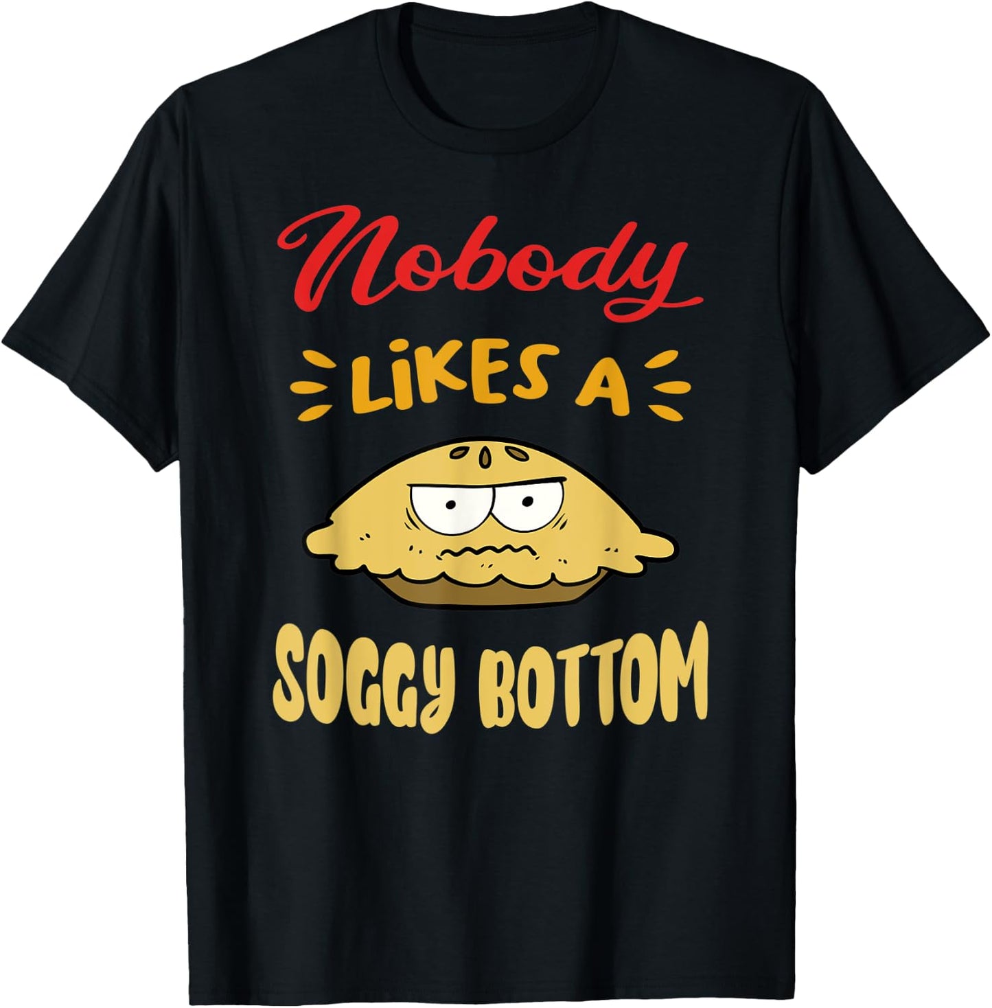 Nobody Likes A Soggy Bottom Gift British Baking Lovers T-Shirt - T-Shirt | Black