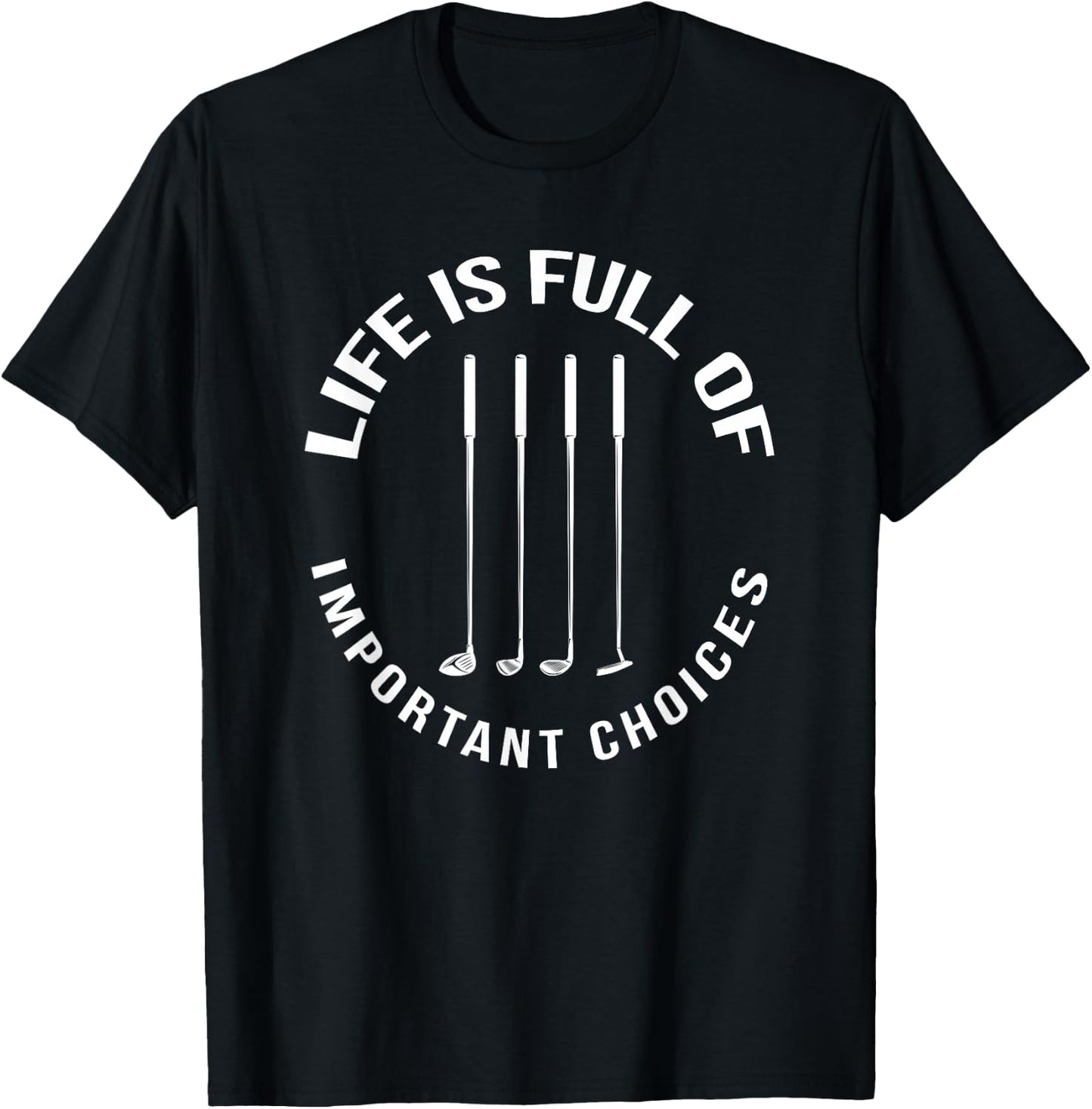 Fun Life Is Full Of Important Choices Golf T-Shirt - T-Shirt | Black