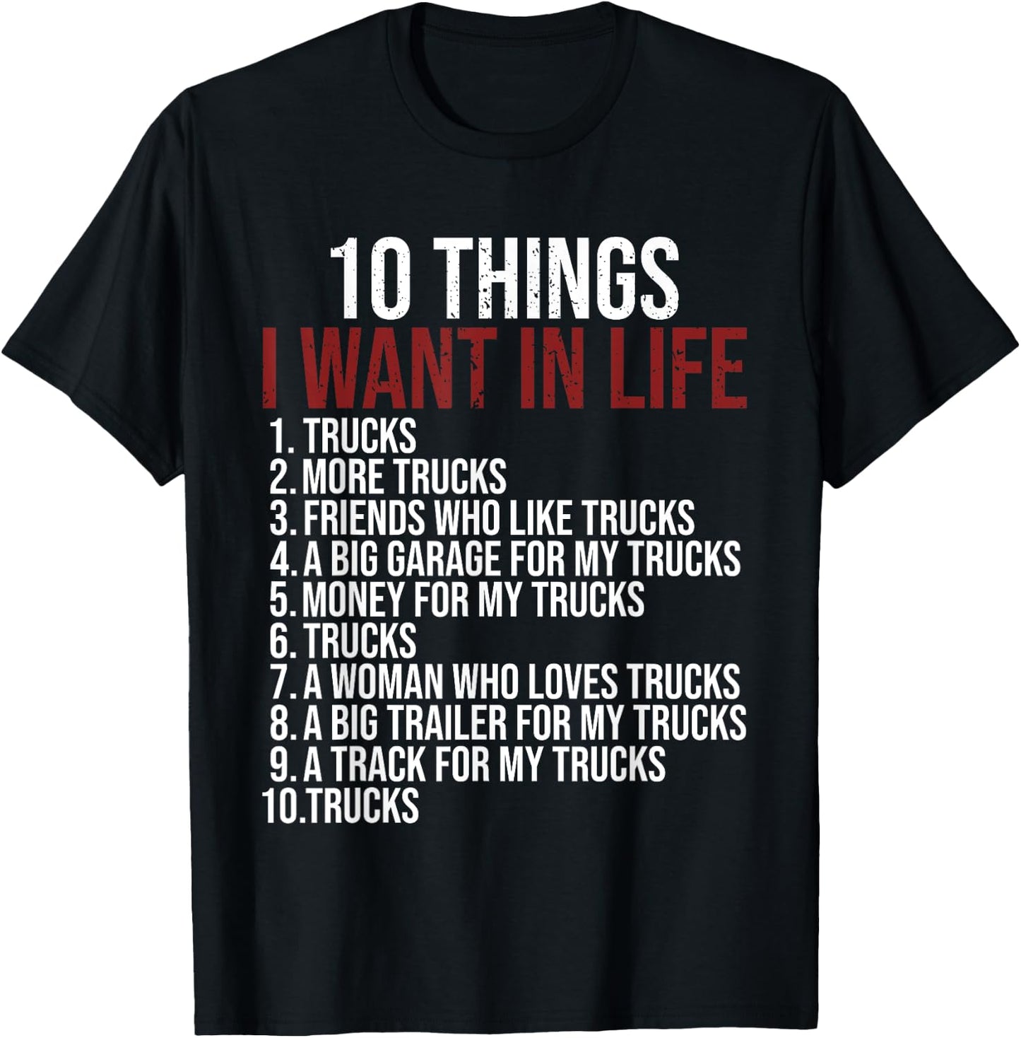 10 Things I Want In Life Trucks Funny Trucker Truck Driver T-Shirt - T-Shirt | Black