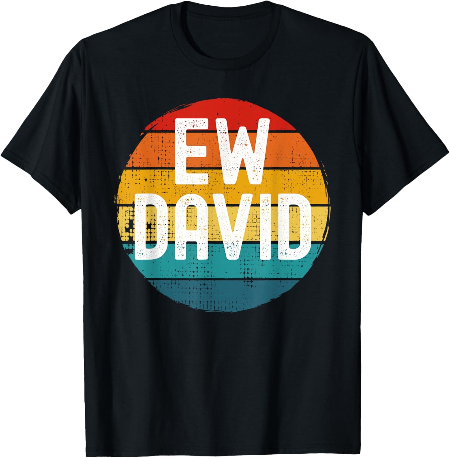 Ew David Funny Saying Distressed T-Shirt - T-Shirt | Black
