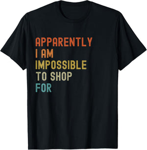 Apparently I'm Impossible to Shop For Funny Retro T-Shirt - T-Shirt | Black