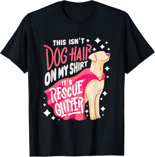 Rescue Dog Gift I This Isn't Dog Hair on My T-Shirt - T-Shirt | Black