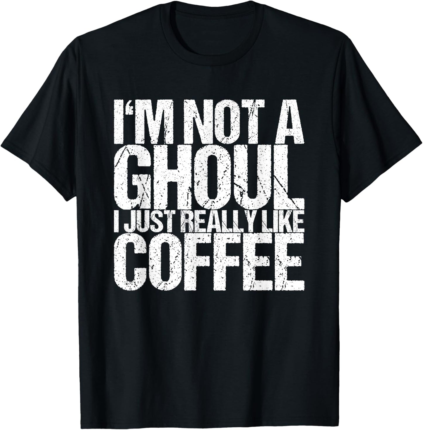 I'm not a ghoul I just like coffee T-Shirt - T-Shirt | Black