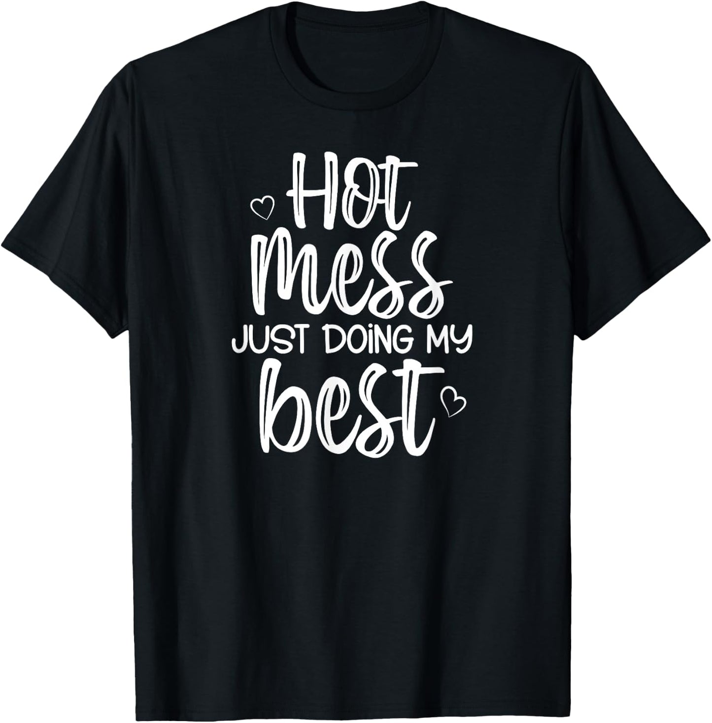 Hot Mess Just Doing My Best, Funny, Jokes, Sarcastic Sayings T-Shirt - T-Shirt | Black