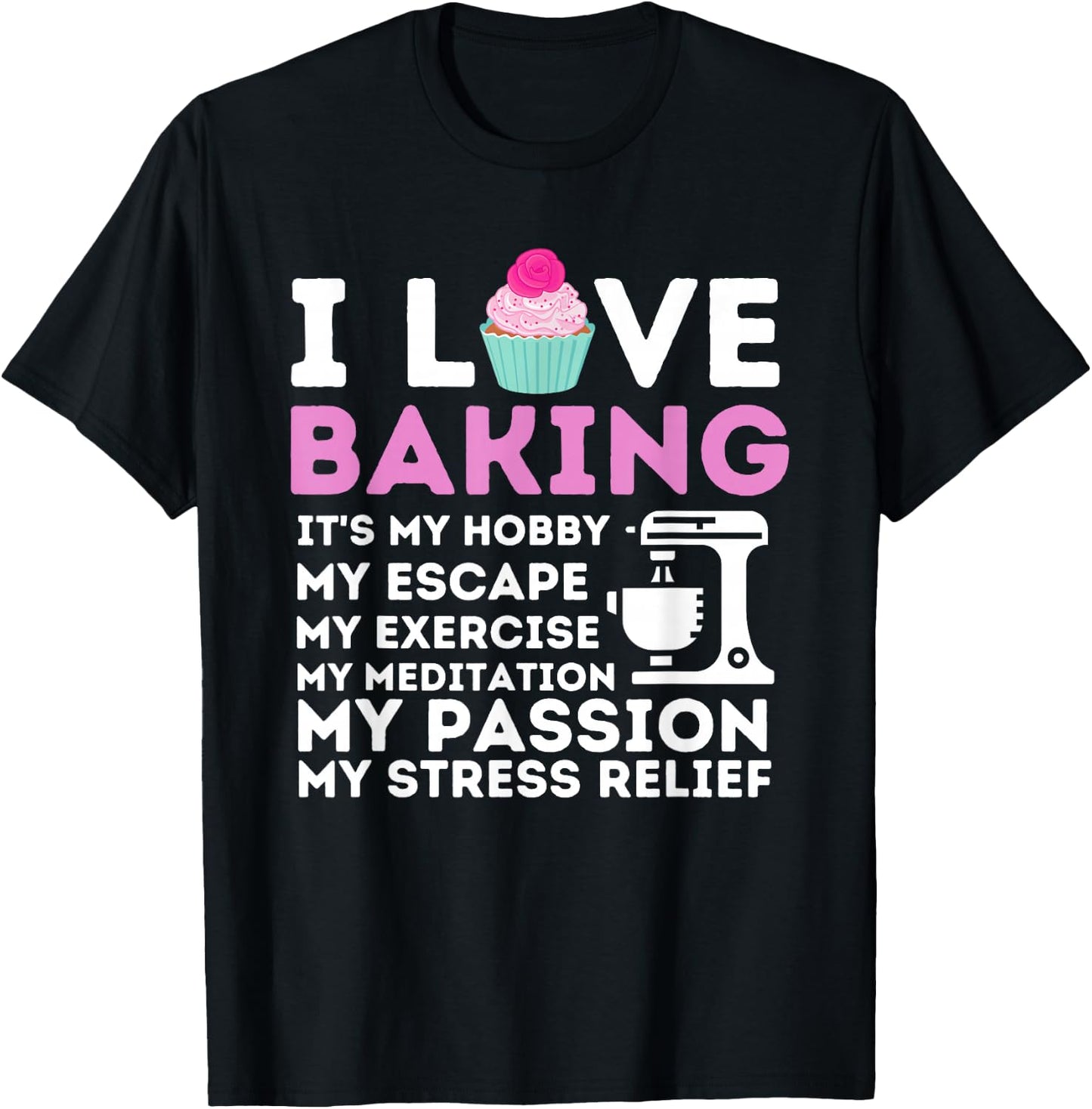 I Love Baking - Funny Cupcake Baker Pastry Baking Gift T-Shirt - T-Shirt | Black