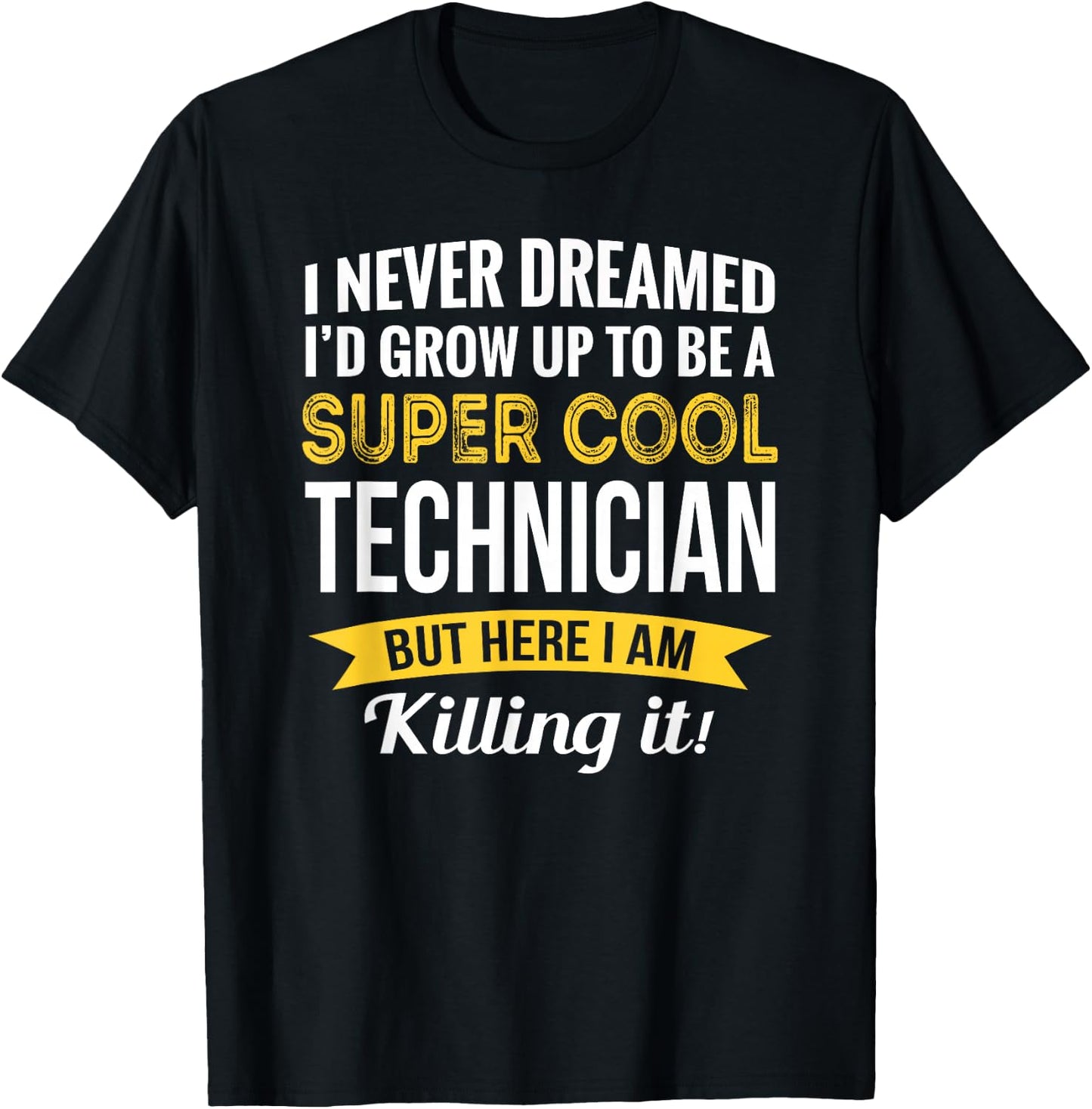 Technician I never Dreamed Gifts Funny T-Shirt - T-Shirt | Black