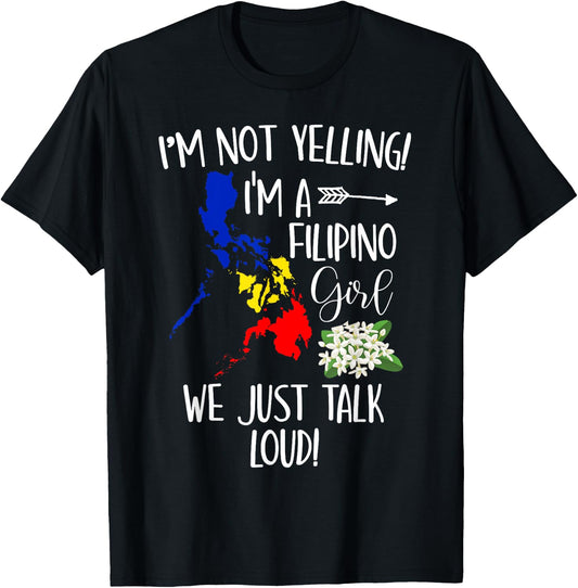 Funny I'm Not Yelling I'm A Filipino Girl We Just Talk Loud T-Shirt - T-Shirt | Black
