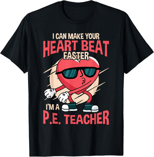 Funny I can make your heart beat faster p.e. teacher
