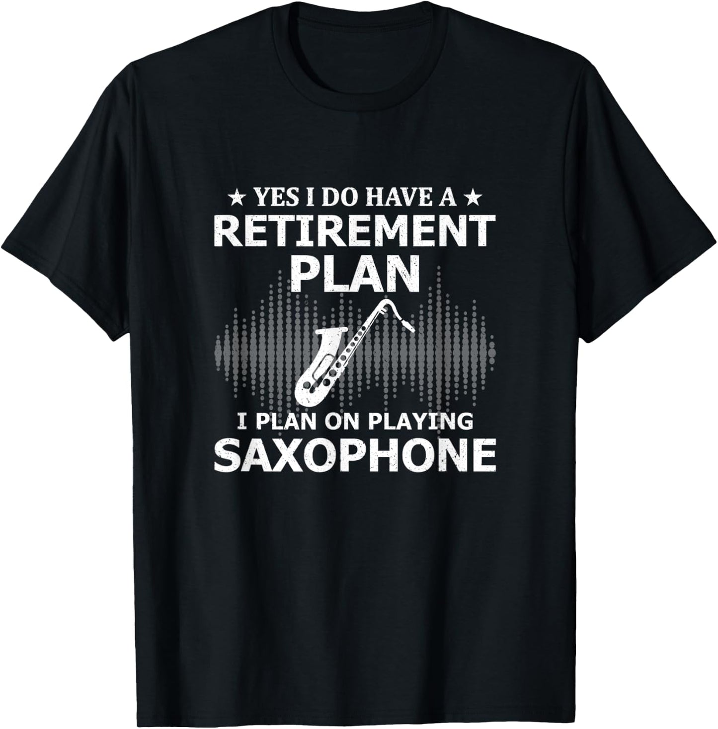 Yes I Do Have A Retirement Plan I Plan On Playing Saxophone T-Shirt - T-Shirt | Black