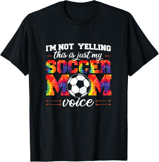 I'm not yelling This is Soccer Mom voice Soccer Tie Dye T-Shirt - T-Shirt | Black