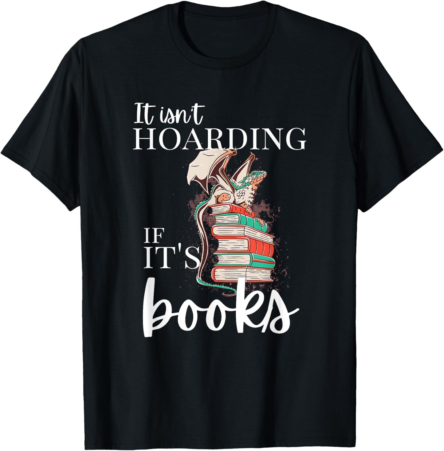 Reader, It isn't Hoarding if it's books, funny dragon hoard T-Shirt - T-Shirt | Black