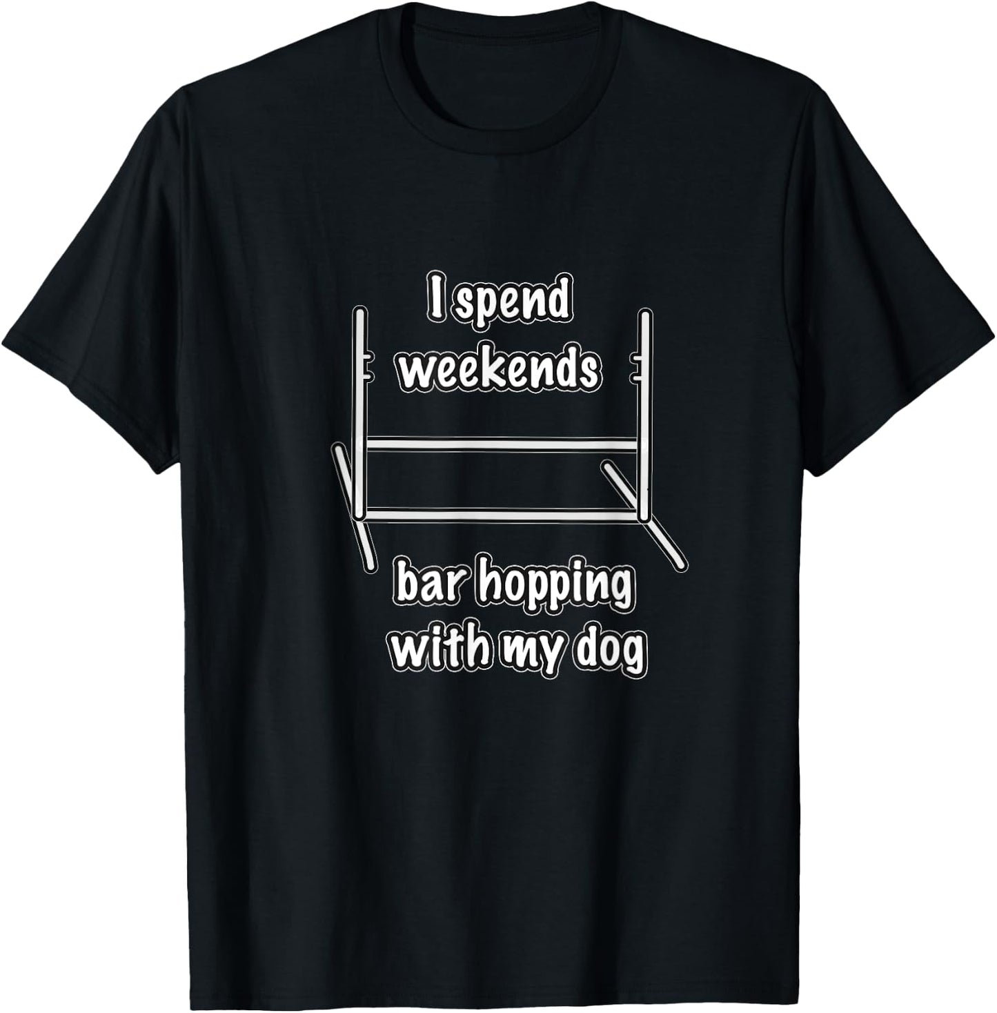 Dog Agility T Shirt - I spend weekends bar hopping with dog T-Shirt - T-Shirt | Black