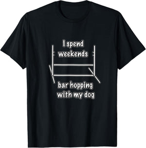 Dog Agility T Shirt - I spend weekends bar hopping with dog T-Shirt - T-Shirt | Black