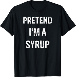 Pretend I'm A Syrup Funny Halloween Party Costume T-Shirt - T-Shirt | Black