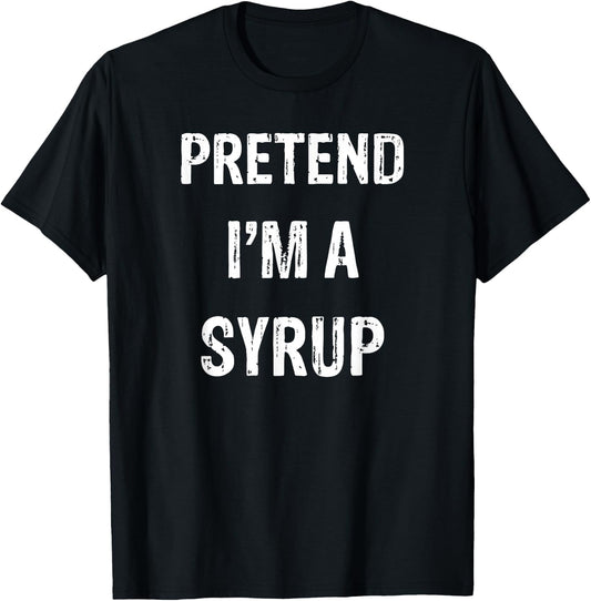 Pretend I'm A Syrup Funny Halloween Party Costume T-Shirt - T-Shirt | Black