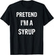 Pretend I'm A Syrup Funny Halloween Party Costume T-Shirt - T-Shirt | Black