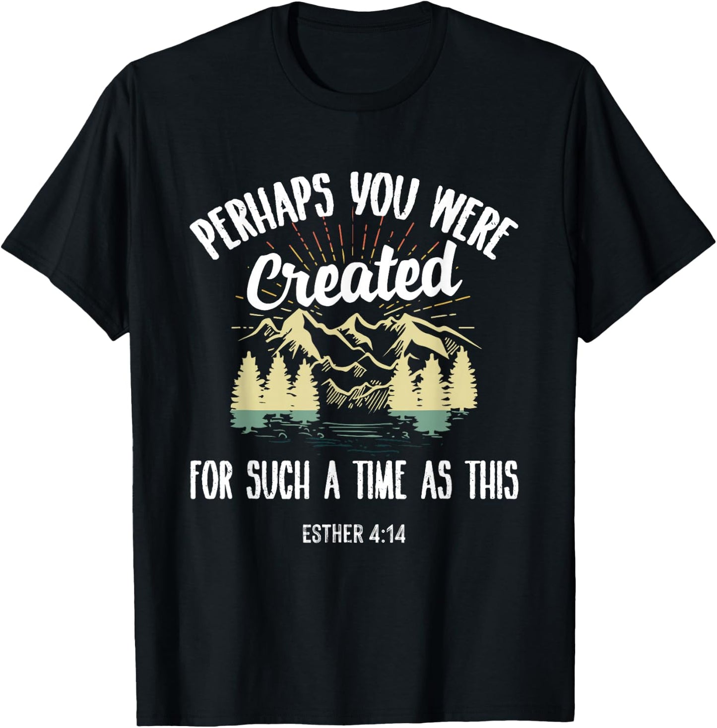 Perhaps You Were Created For Such A Time As This T-Shirt - T-Shirt | Black