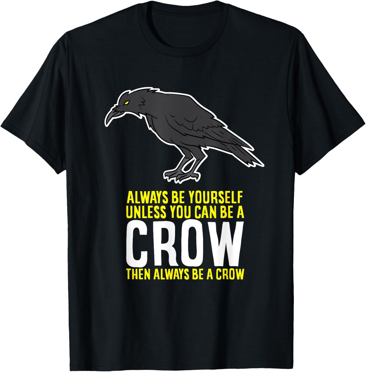 Funny Crow Gift Be Yourself Unless You Can Be A Crow T-Shirt - T-Shirt | Black