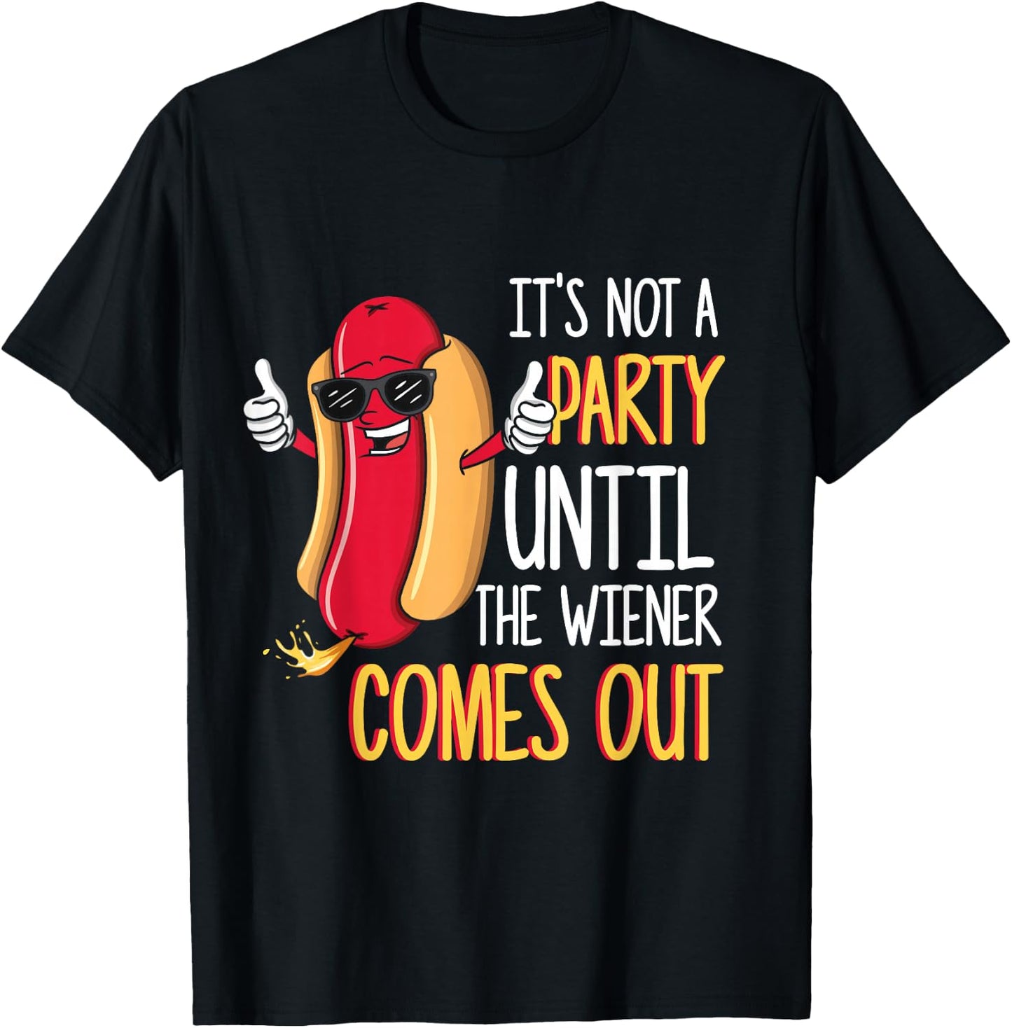 It's Not A Party Until The Wiener Comes Out - Funny Hot Dog Small T-Shirt - T-Shirt | Black