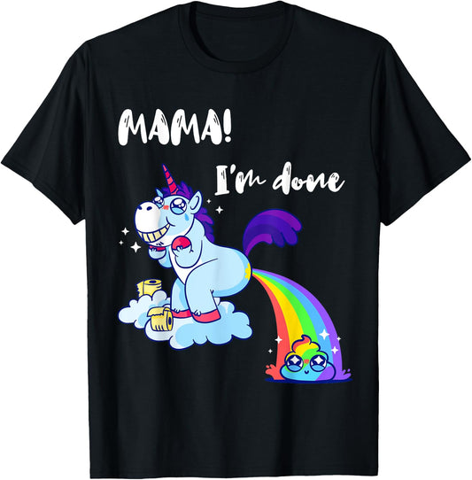 Mama I'm Done Funny Poop Rainbow Unicorn Pooped Toilet T-Shirt - T-Shirt | Black