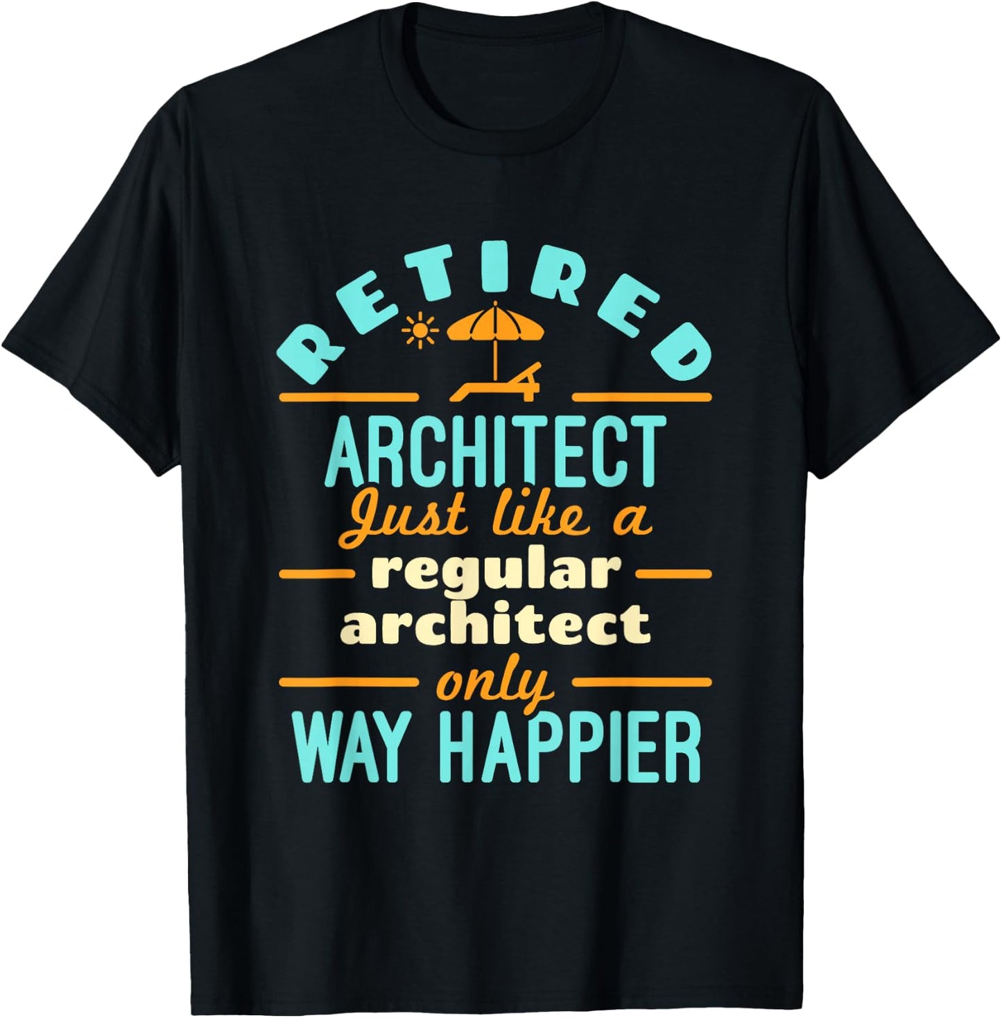 Retired Architect Architecture Retirement Way Happier T-Shirt - T-Shirt | Black
