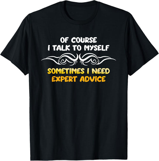 Expert Need Advice Humor Positive Message Motivational T-Shirt - T-Shirt | Black
