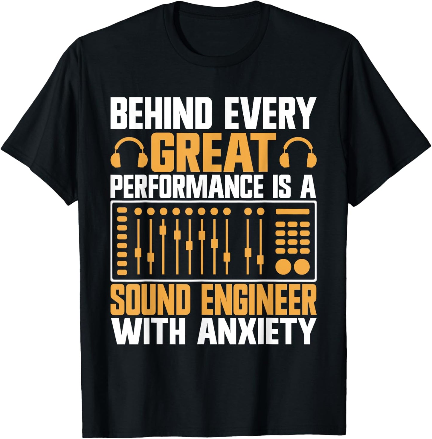 Behind every great Performance is a Sound Engineer T-Shirt - T-Shirt | Black