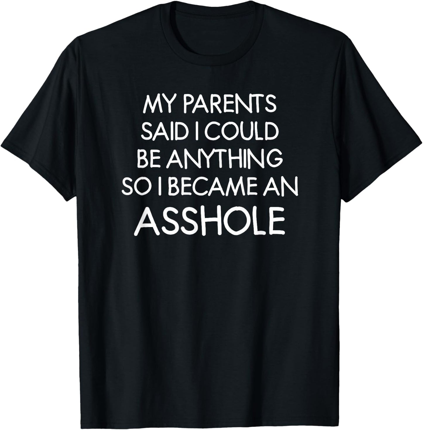 My Parents Said I Could Be Anything, Funny, Joke, Sarcastic T-Shirt - T-Shirt | Black