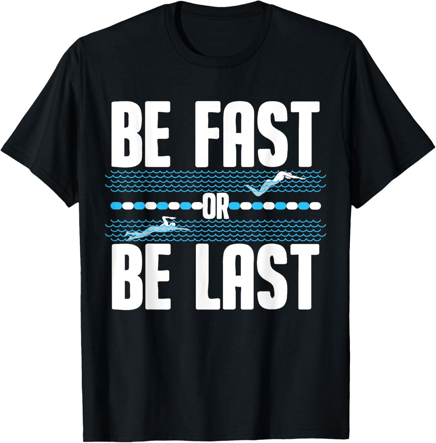 Funny Be Fast Or Be Last Swimming Gift Cool Swimmer Saying T-Shirt - T-Shirt | Black