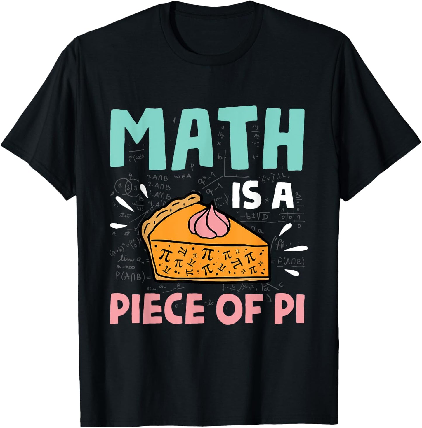 Math is a Piece of Pie - Pi Day & Math Lover Gift T-Shirt - T-Shirt | Black