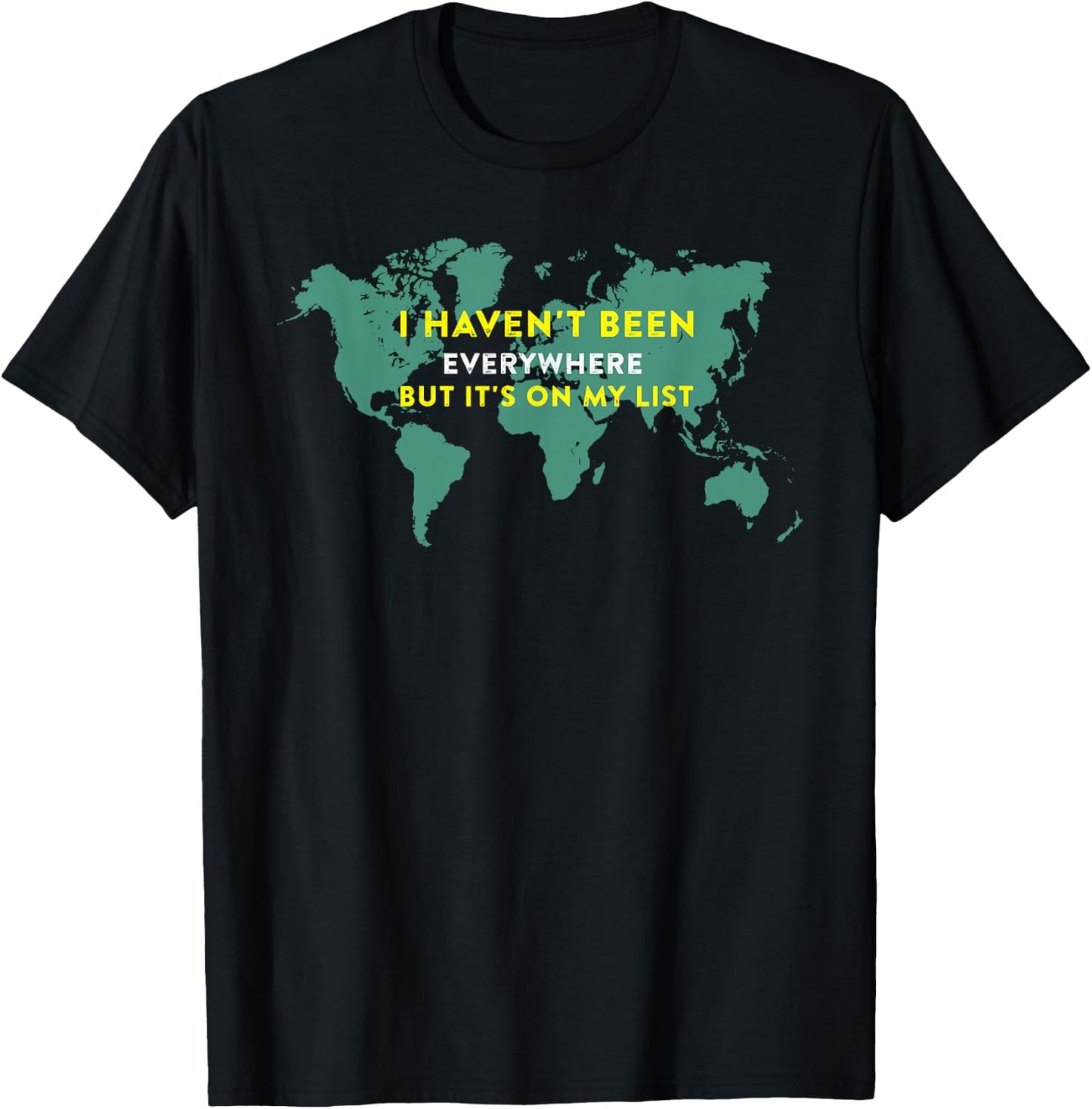 I Haven't Been Everywhere But It's On My List Map T-Shirt - T-Shirt | Black